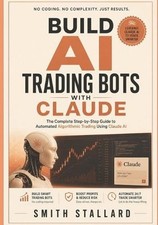 Build AI Trading Bots with Claude: The Complete Step-by-Step Guide to Automated 