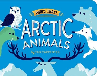 Arctic Animals (Who's That?) - board book Carpenter, Tad