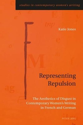 Representing Repulsion: The Aesthetics of Disgust in Contemporary Women's Writin