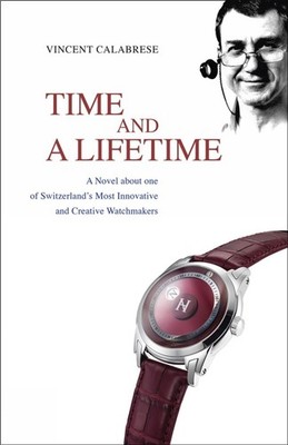 Time and a Lifetime: A Novel About One of Switzerland's Most Innovative and Crea