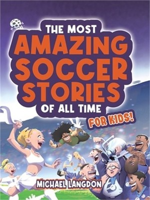 The Most Amazing Soccer Stories Of All Time - For Kids! (Paperback or Softback)