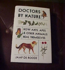 Doctors by Nature : How Ants, Apes, and Other Animals Heal Themselves HC