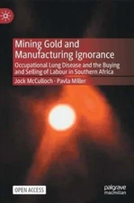 Mining Gold and Manufacturing Ignorance: Occupational Lung Disease and the: New