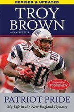 Patriot Pride: My Life in the New England Dynasty by Brown, Troy; Reiss, Mike