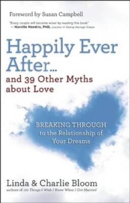 Happily Ever Afterand 39 Other Myths about Love: Breaking Through to th - NEW