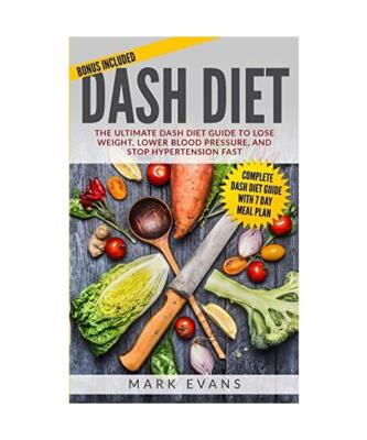 DASH Diet: The Ultimate DASH Diet Guide to Lose Weight, Lower Blood Pressure, an