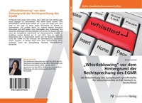 "\\\"Whistleblowing\\\" Vor Dem Hintergrund Der Rechtsprechung Des Egmr Britta Gammel"
