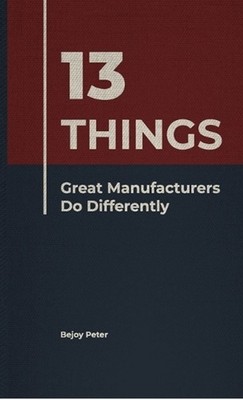 13 Things Great Manufacturers Do Differently by Bejoy Peter Hardcover Book
