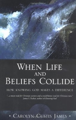 When Life and Belief Collide: How Knowing God Makes a Difference