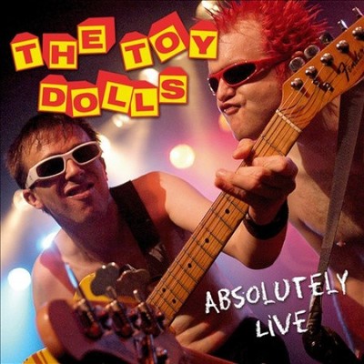 Toy Dolls-Absolutely Live by Toy Dolls