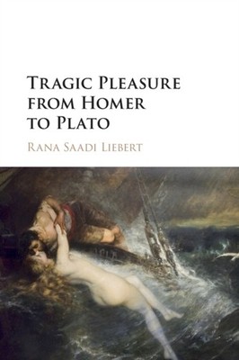 Tragic Pleasure from Homer to Plato by Rana Saadi  Liebert PAPERBACK
