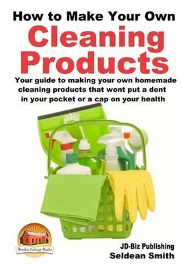 How to Make Your Own Cleaning Products by Seldean Smith (English) Paperback Book