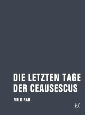 Die letzten Tage der Ceausescus | Materialien, Dokumente, Theorie | Milo Rau