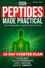 Peptides Made Practical: Burn Fat, Build Strength, Heal Faster, Boost Energy and