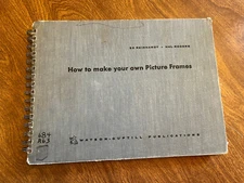 How to Make Your Own Picture Frames - Reinhardt, Rogers '58 1st ed. 50 frames