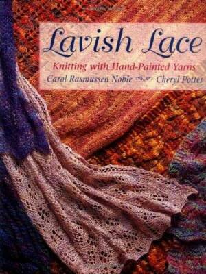 Lavish Lace: Knitting with Hand-Painted Yarns - Paperback - GOOD