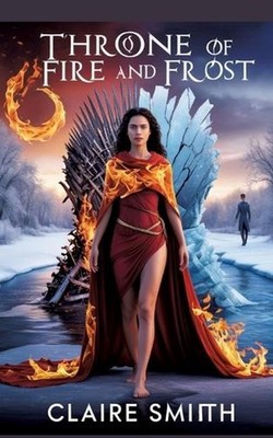 Throne of Fire and Frost: Two thrones. Two hearts. One future destined to burn. 