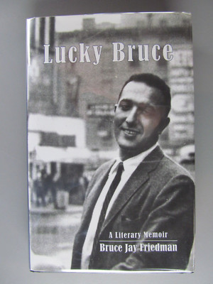 Lucky Bruce: A Literary Memoir, by Bruce Jay Friedman, 2011, Hardbound, Signed