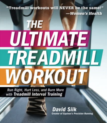 The Ultimate Treadmill Workout: Run Right, Hurt Less, a - Paperback NEW David Si
