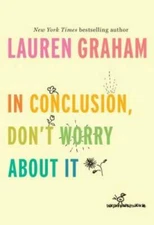 In Conclusion, Don't Worry About It - Hardcover By Graham, Lauren - VERY GOOD