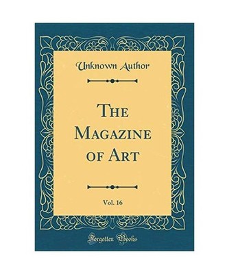 The Magazine of Art, Vol. 16 [Classic Reprint], Unknown Author