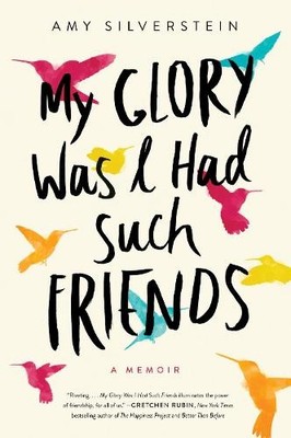 Amy Silverstein My Glory Was I Had Such Friends (Taschenbuch)