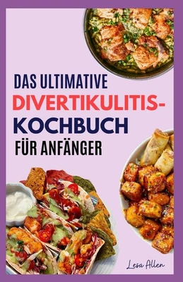 Titel: DAS DIVERTIKULITIS-KOCHBUCH: 3-Phasen-Ernährungsratgeber mit - Bild 1 von 2