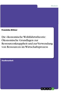 Die öKonomische Wohlfahrtstheorie: ÖKonomische Grundlagen Zur Ressourcenknapphei-image
