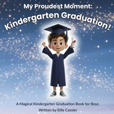 My Proudest Moment: Kindergarten Graduation!: A Magical Kindergarten Graduation