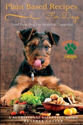 Heather Coster Plant Based Recipes for Dogs (Paperback) Vegan Dog Lifestyle