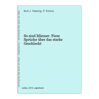 So sind Männer: Fiese Sprüche über das starke Geschlecht Heering, Kurt-J. und P.