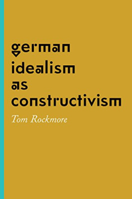 German Idealism as Constructivism - HardBack NEW Tom Rockmore (A 24-May-16