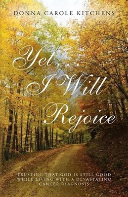 Yet . . . I Will Rejoice: Trusting That God Is Still Good While Living with a De