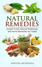 Natural Remedies - Ancient Cures, Natural Treatments and Home Remedies for Healt