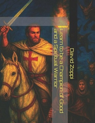 Learn to be a Champion of Good and a Spiritual Warrior by David James Zoppi Pape