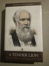 A Tender Lion: The Life, Ministry, and Message of J.C. Ryle by Bennett Rogers