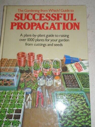 The Gardening from Which Guide to Successful Propagation - Hardcover - GOOD