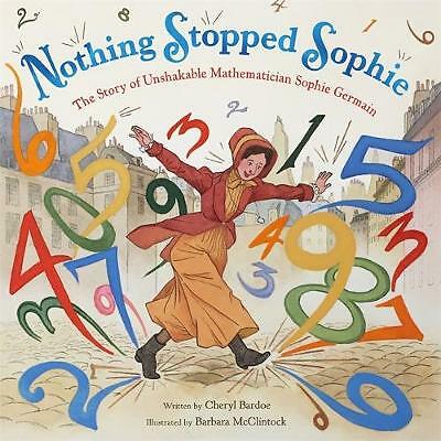 Nothing Stopped Sophie: The Story of Unshakable Mathematician Sophie Germain...