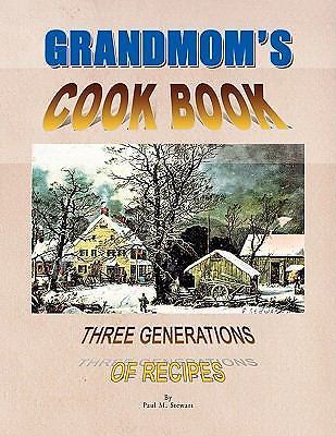Grandmom's Cookbook : Three Generations of Recipes by Paul M. Stewart ...