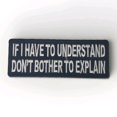 If I have to Understand Don't Bother To Explain Patch approx 4''×1.5'' 