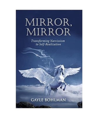 Mirror, Mirror: Transforming Narcissism to Self-Realization: Transforming Narcis
