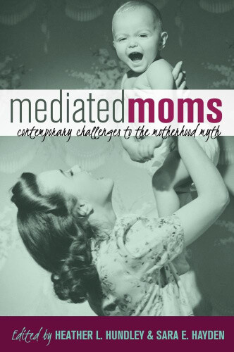Thumbnail - Mediated Moms: Contemporary Challenges To The Motherhood Myth