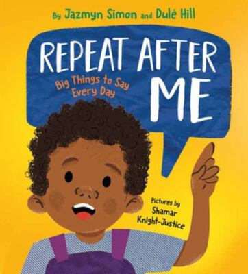 Repeat After Me: Big Things to Say Every Day by Simon, Jazmyn; Hill, Dulé