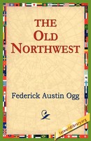 The Old Northwest Federick Austin Ogg Taschenbuch Kartoniert / Broschiert 2005