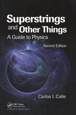 Superstrings and Other Things : A Guide to Physics, Second Editio