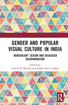 Barclay - Gender and Popular Visual Culture in India  'Benevolent' Sex - X555z