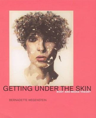 Getting Under The Skin : Body And Medien Theorie Hardcover Bernadet