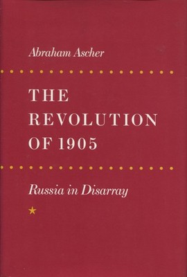 The Revolution of 1905: Russia in Disarray (v. 1) by Ascher, Abraham [Paperback]