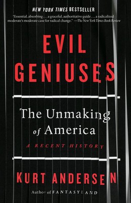 Evil Geniuses | The Unmaking of America: A Recent History | Kurt Andersen | Buch