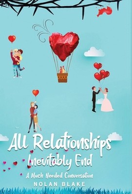 All Relationships Inevitably End: A Much Needed Conversation by Nolan Blake (Eng
